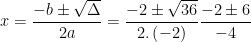 \dpi{100} x=\frac{-b\pm \sqrt{\Delta }}{2a}=\frac{-2\pm \sqrt{36 }}{2.\left ( -2 \right )}\frac{-2\pm 6}{-4}